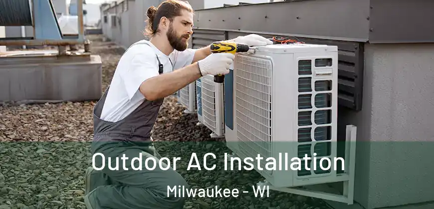 Outdoor AC Installation Milwaukee - WI